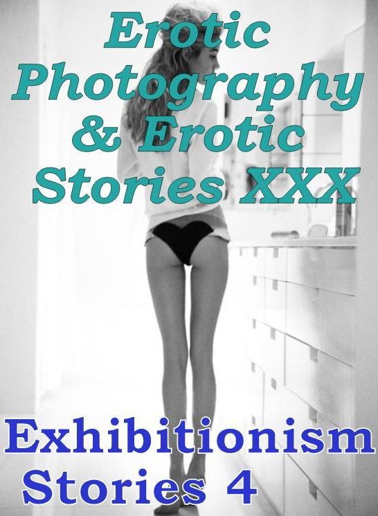 Erotic Nudes: Erotic Photography & Erotic Stories XXX Exhibitionism Stories 4 ( Erotic Photography, Erotic Stories, Nude Photos, Naked, Adult Nudes, Domination, Lesbian, She-male, Gay, Fetish, Bondage, Sex, Erotic, Erotica, Hentai, Oral )