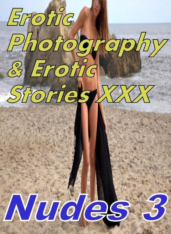 Erotic Adult: Erotic Photography & Erotic Stories XXX Nudes 3 ( Erotic Photography, Erotic Stories, Nude Photos, Naked, Adult Nudes, Domination, Lesbian, She-male, Gay, Fetish, Bondage, Sex, Erotic, Erotica, Hentai, Oral, Porno )