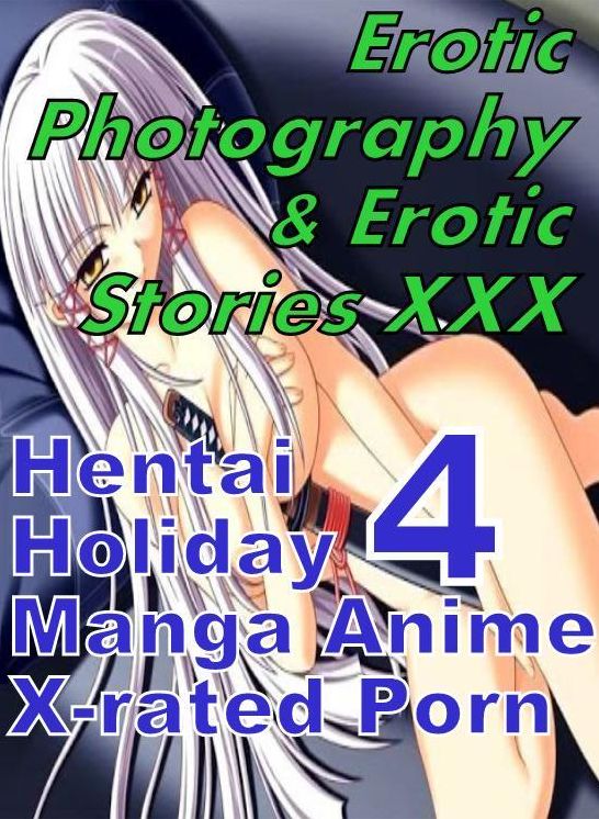 Erotica Adult: Erotic Photography & Erotic Stories XXX Hentai Holiday 4 Manga Anime X-rated Porn ( Erotic Photography, Erotic Stories, Nude Photos, Naked, Adult Nudes, Domination, Lesbian, She-male, Gay, Fetish, Bondage, Sex, Erotic, Erotica, Hentai )