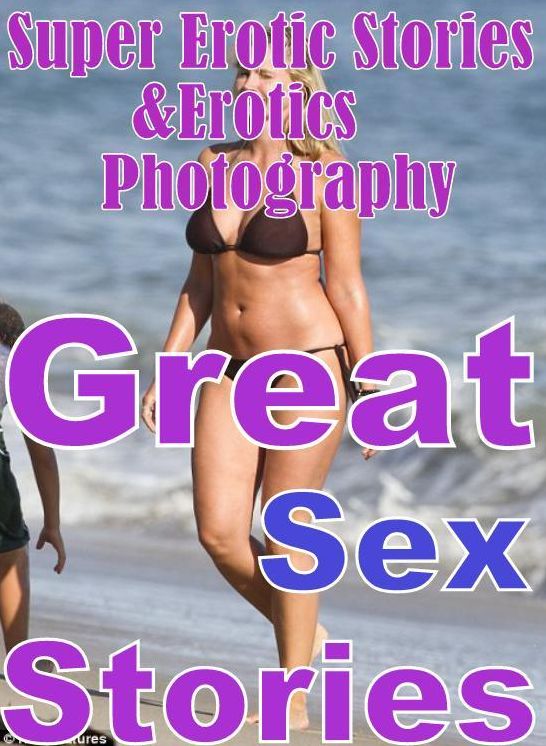 Erotica Sex: Super Erotic Stories & Erotics Photography Great Sex Stories ( Erotic Photography, Erotic Stories, Nude Photos, Lesbian, She-male, Gay, Fetish, Bondage, Sex, Erotic, Erotica, Hentai, Oral, Porno )