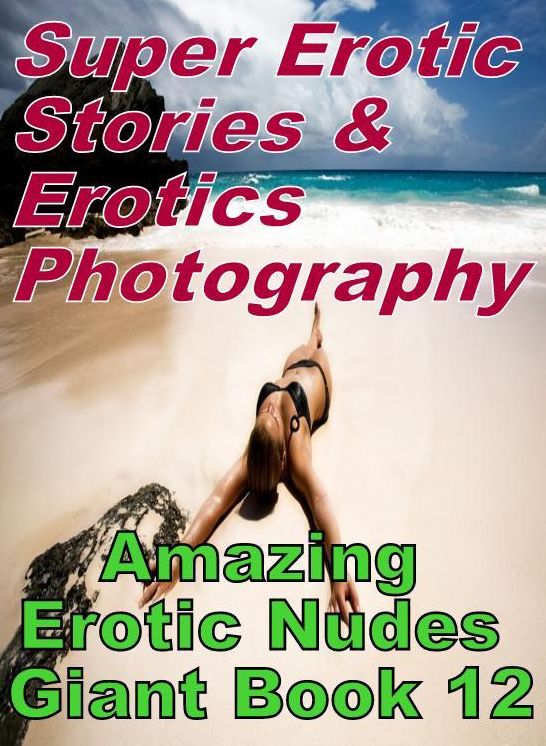 Teen: Super Erotic Stories & Erotics Photography Amazing Erotic Nudes Giant Book 12 ( Erotic Photography, Erotic Stories, Nude Photos, Lesbian, She-male, Gay, Fetish, Bondage, Sex, Erotic, Erotica, Hentai, Oral, Porno )