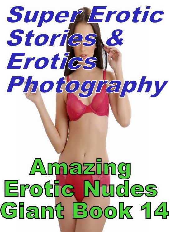Porn: Super Erotic Stories & Erotics Photography Amazing Erotic Nudes Giant Book 14 ( Erotic Photography, Erotic Stories, Nude Photos, Lesbian, She-male, Gay, Fetish, Bondage, Sex, Erotic, Erotica, Hentai, Oral, Porno )