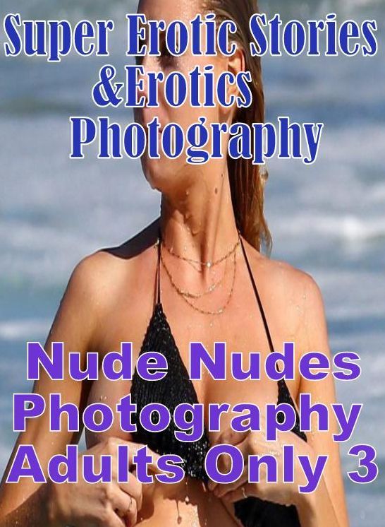 Bondage: Super Erotic Stories & Erotics Photography Nude Nudes Photography Adults Only 3 ( Erotic Photography, Erotic Stories, Nude Photos, Lesbian, She-male, Gay, Fetish, Bondage, Sex, Erotic, Erotica, Hentai, Oral, Porno )
