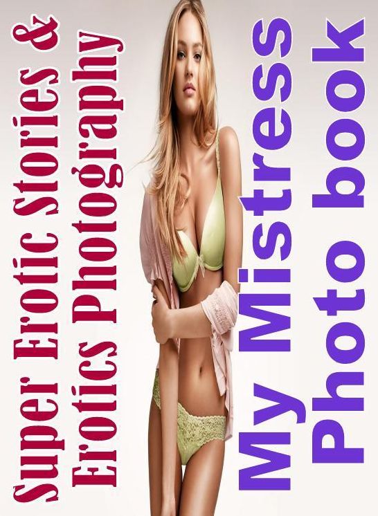 Nudes: Super Erotic Stories & Erotics Photography My Mistress Photo book ( Erotic Photography, Erotic Stories, Nude Photos, Lesbian, She-male, Gay, Fetish, Bondage, Sex, Erotic, Erotica, Hentai, Oral, Porno )