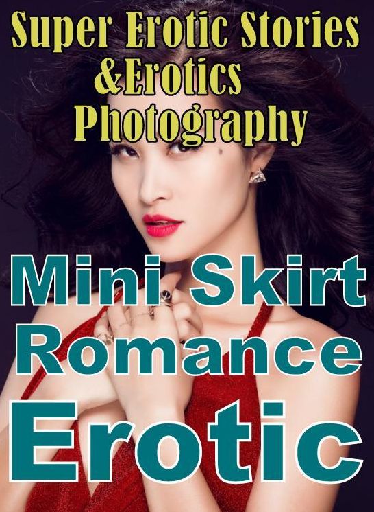 Adult: Super Erotic Stories & Erotics Photography Mini Skirt Romance Erotic ( Erotic Photography, Erotic Stories, Nude Photos, Lesbian, She-male, Gay, Fetish, Bondage, Sex, Erotic, Erotica, Hentai, Oral, Porno )