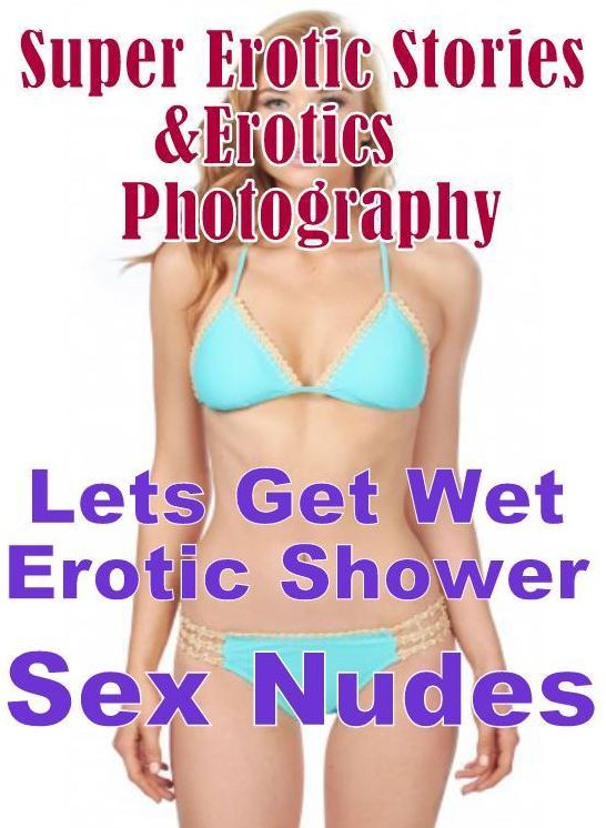 Teen: Super Erotic Stories & Erotics Photography Lets Get Wet Erotic Shower Sex Nudes ( Erotic Photography, Erotic Stories, Nude Photos, Lesbian, She-male, Gay, Fetish, Bondage, Sex, Erotic, Erotica, Hentai, Oral, Porno )