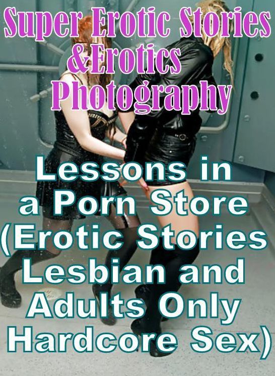 Bondage: Super Erotic Stories & Erotics Photography Lessons in a Porn Store (Erotic Stories Lesbian and Adults Only Hardcore Sex) ( Erotic Photography, Erotic Stories, Nude Photos, Lesbian, She-male, Gay, Fetish, Bondage, Sex, Erotic, Erotica, Hentai )