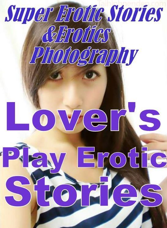 Nudes: Super Erotic Stories & Erotics Photography Lover's Play Erotic Sex Stories ( Erotic Photography, Erotic Stories, Nude Photos, Lesbian, She-male, Gay, Fetish, Bondage, Sex, Erotic, Erotica, Hentai, Oral, Porno )