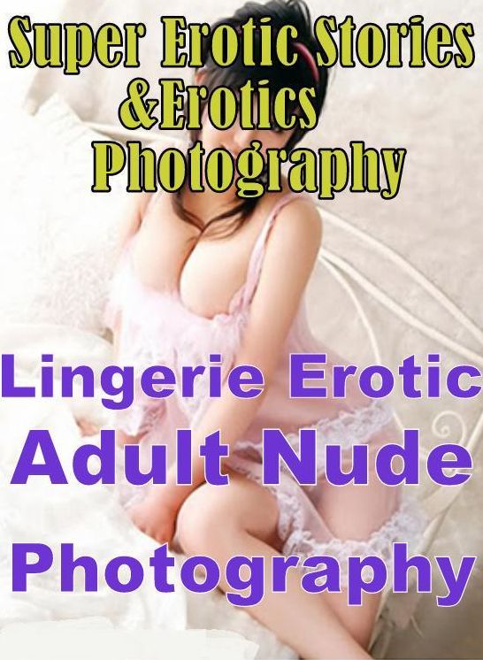 Domination: Super Erotic Stories & Erotics Photography Lingerie Erotic Adult Nude Photography ( Erotic Photography, Erotic Stories, Nude Photos, Lesbian, She-male, Gay, Fetish, Bondage, Sex, Erotic, Erotica, Hentai, Oral, Porno )