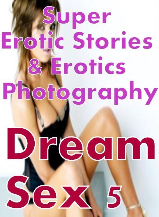 Porn: Super Erotic Stories & Erotics Photography Dream Sex 5 ( Erotic Photography, Erotic Stories, Nude Photos, Lesbian, She-male, Gay, Fetish, Bondage, Sex, Erotic, Erotica, Hentai, Oral, Porno )
