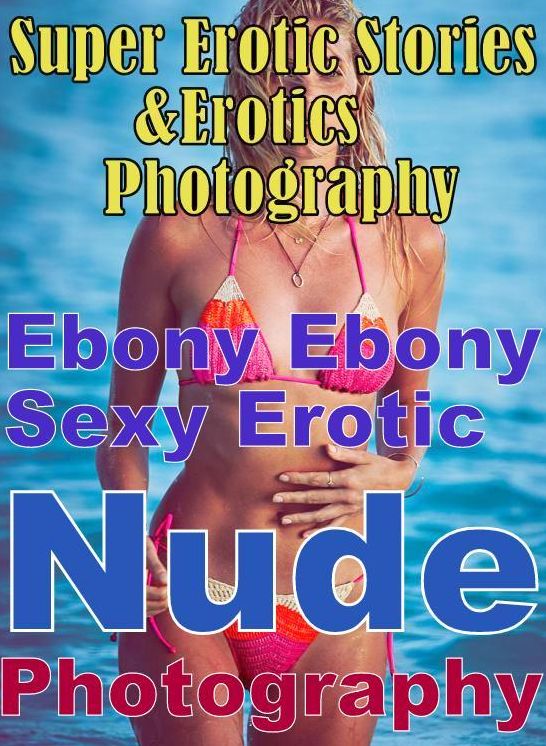 Nudes: Super Erotic Stories & Erotics Photography Ebony Ebony Sexy Erotic Nude Photography ( Erotic Photography, Erotic Stories, Nude Photos, Lesbian, She-male, Gay, Fetish, Bondage, Sex, Erotic, Erotica, Hentai, Oral, Porno )