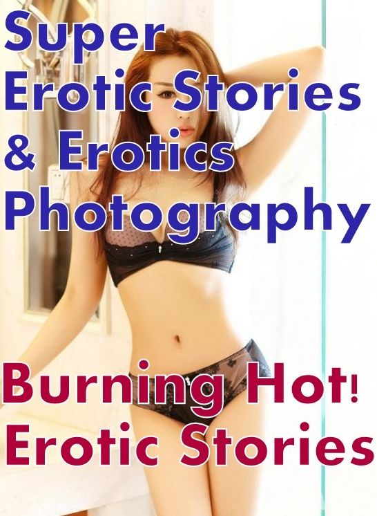 Teen: Super Erotic Stories & Erotics Photography Burning Hot! Erotic Stories ( Erotic Photography, Erotic Stories, Nude Photos, Lesbian, She-male, Gay, Fetish, Bondage, Sex, Erotic, Erotica, Hentai, Oral, Porno )