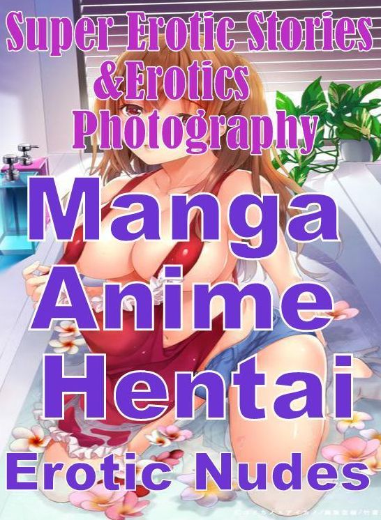 Erotic: Super Erotic Stories & Erotics Photography Manga Anime Hentai Erotic Nudes ( Erotic Photography, Erotic Stories, Nude Photos, Lesbian, She-male, Gay, Fetish, Bondage, Sex, Erotic, Erotica, Hentai, Oral, Porno )