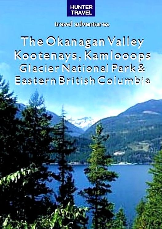 The Okanagan Valley, Kootenays, Kamloops, Glacier National Park & Eastern British Columbia