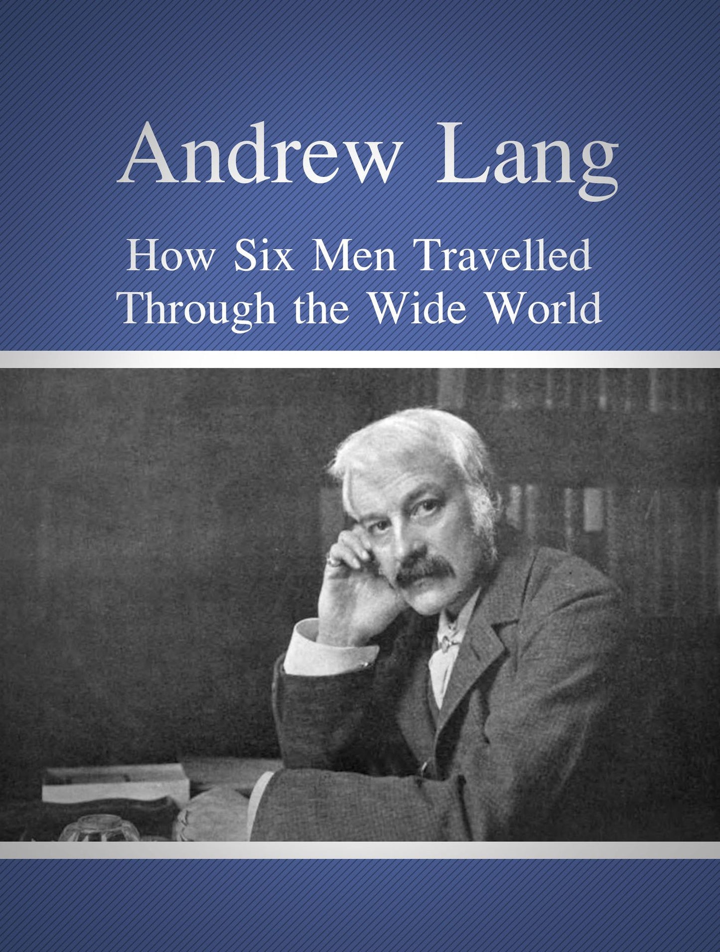 How Six Men Travelled Through The Wide World