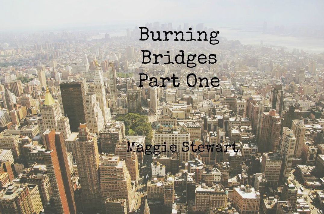 Burning Bridges - Part One