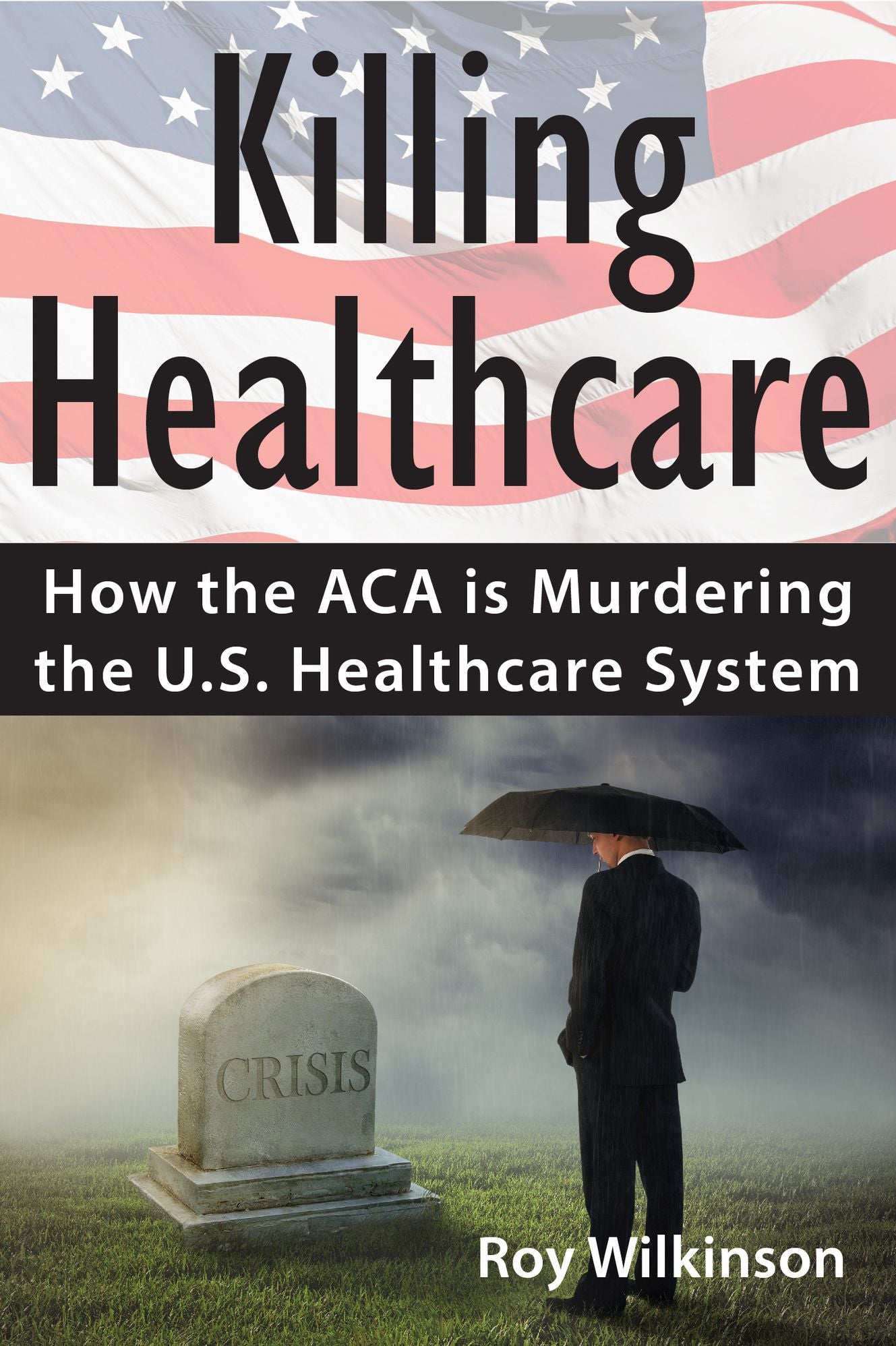 Killing Healthcare: How the ACA is Murdering the U.S. Healthcare System