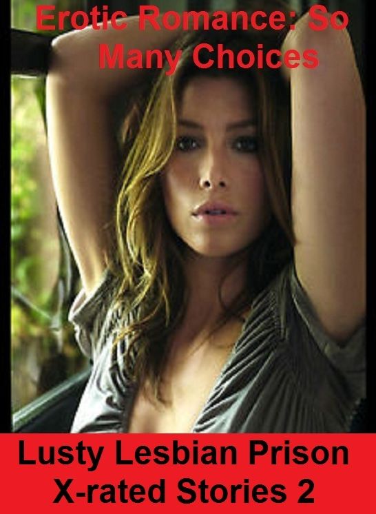 Erotic Romance: So Many Choices Lusty Lesbian Prison X-rated Stories 2 ( Erotic Photography, Erotic Stories, Nude Photos, Naked , Adult Nudes, Breast, Domination, Bare Ass, Lesbian, She-male)