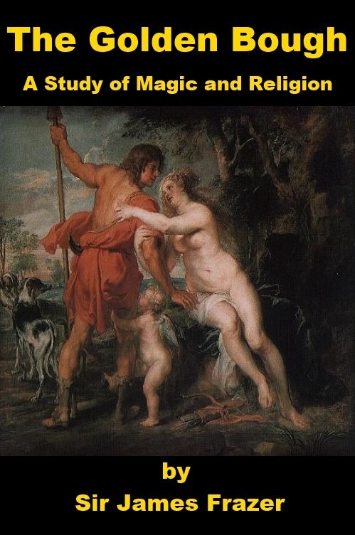 The Golden Bough: A Study of Magic and Religion
