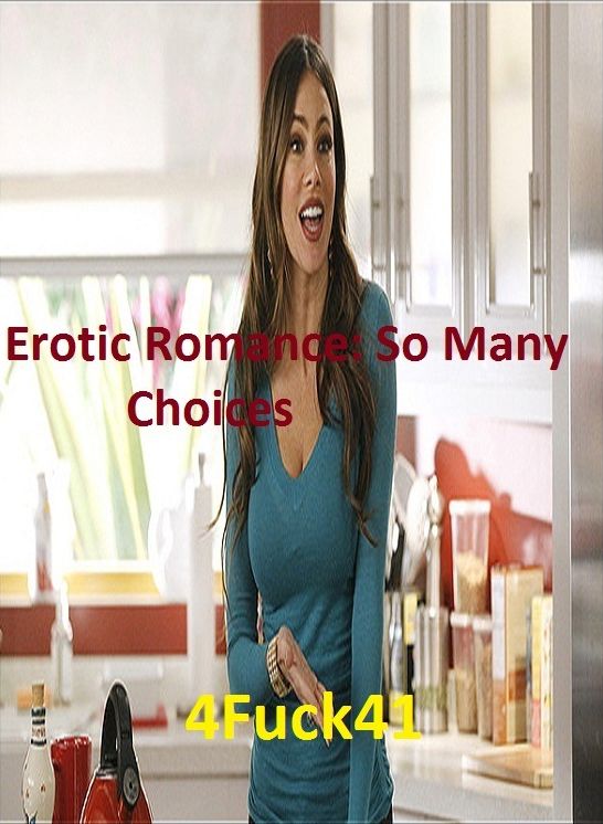 Erotic Romance: So Many Choices 4Fuck41 ( Erotic Photography, Erotic Stories, Nude Photos, Naked , Adult Nudes, Breast, Domination, Bare Ass, Lesbian, She-male)