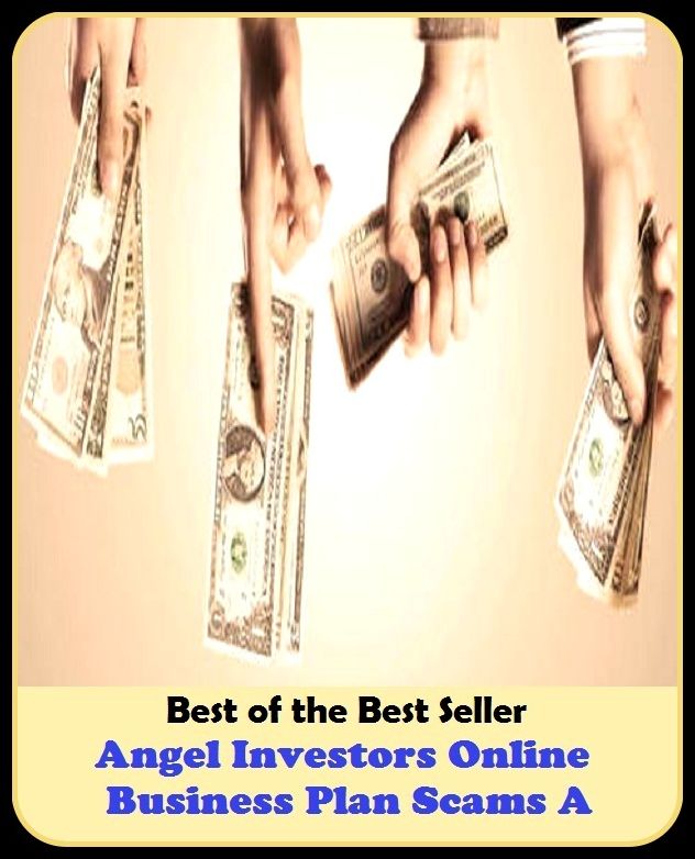 Best of the best sellers Angel Investors Online Business Plan Scams A ( managing, organization, running, supervision, administration, management, direction, admin, command, control, care )