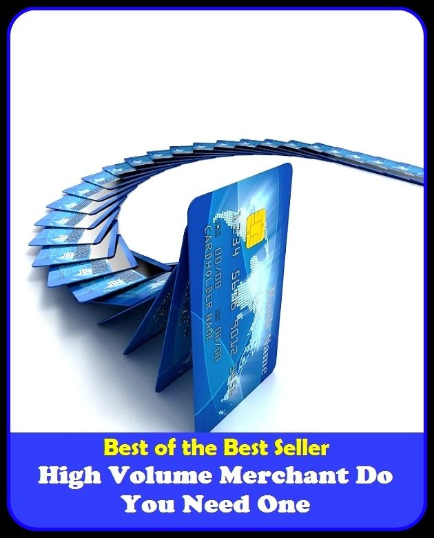Best of the best sellers High Volume Merchant Do You Need One ( managing, organization, running, supervision, administration, management, direction, admin, command, control, care )