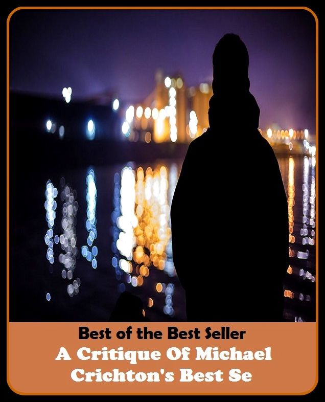 Best of the best sellers A Critique Of Micheal Crichtons Best Se ( essay, paper, thesis, dissertation, composition, article, treatise, theory, idea, hypothesis )