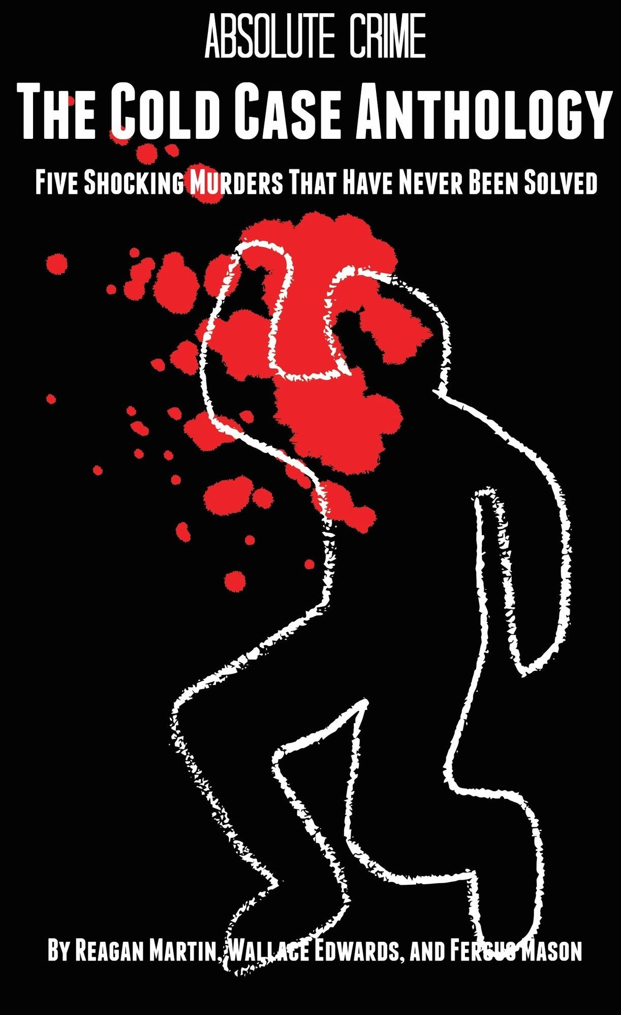 The Cold Case Anthology: Five Shocking Murders That Have Never Been Solved