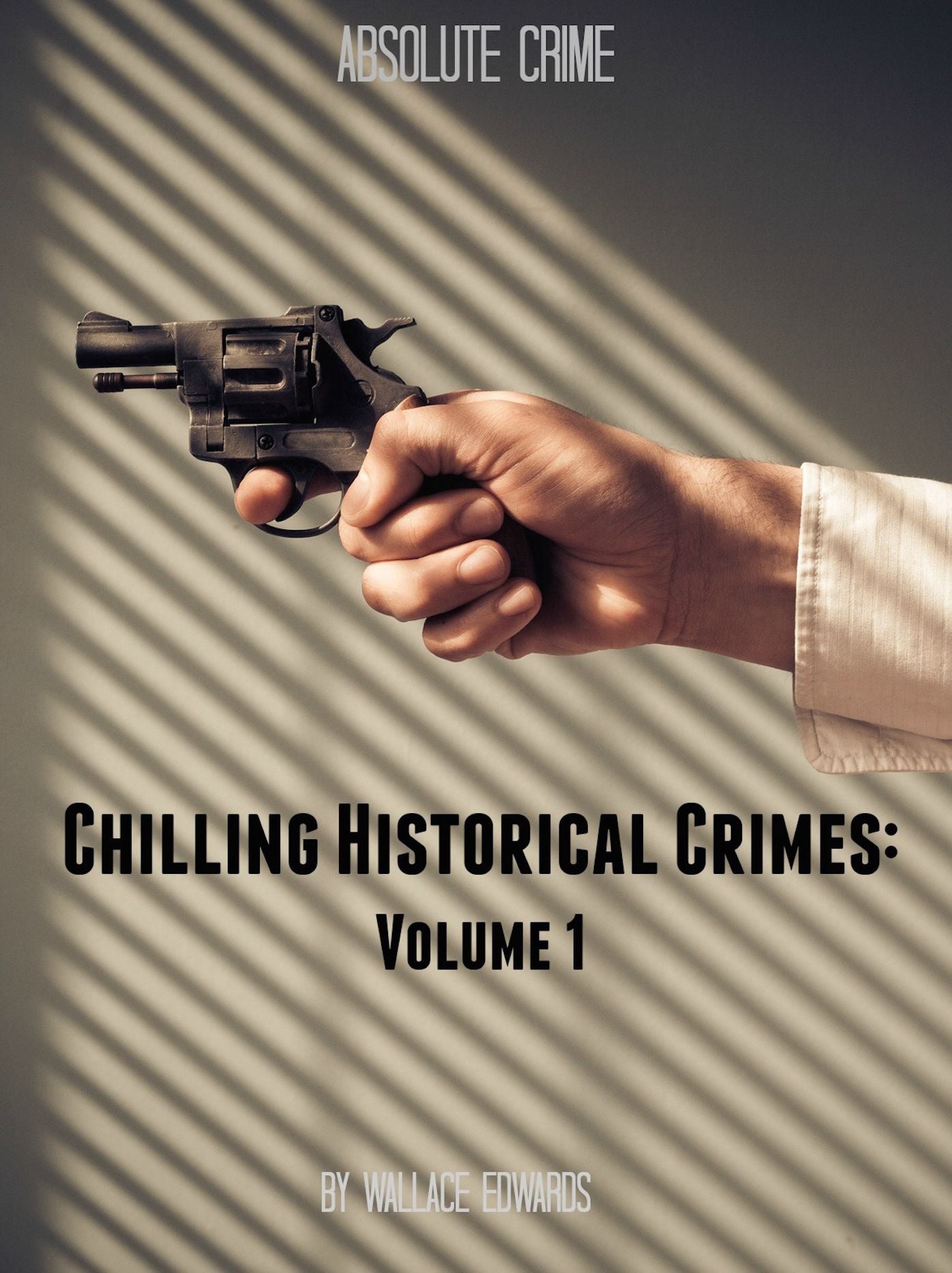 Chilling Historical Crimes: Volume 1