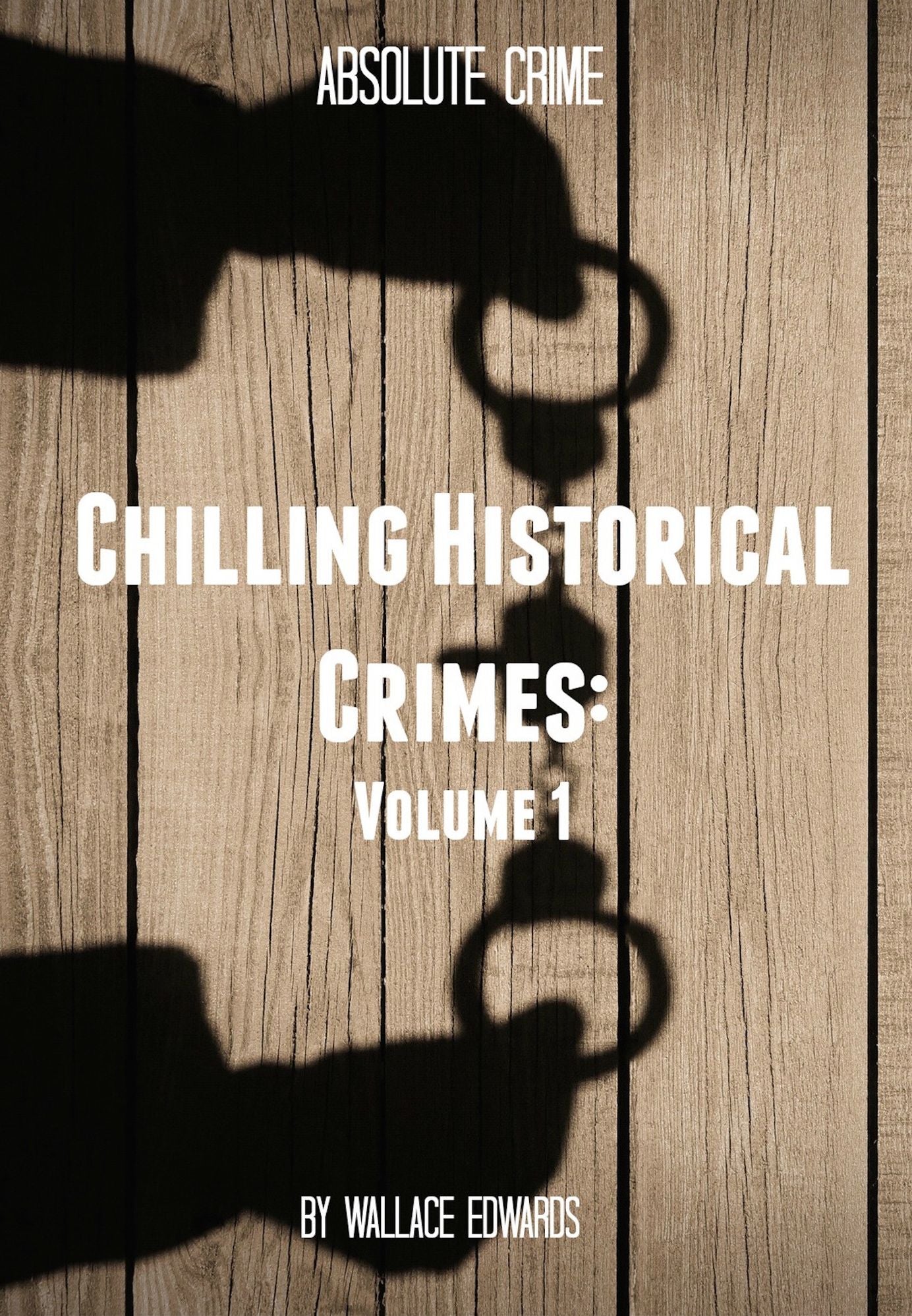 Chilling Historical Crimes: Volume 2