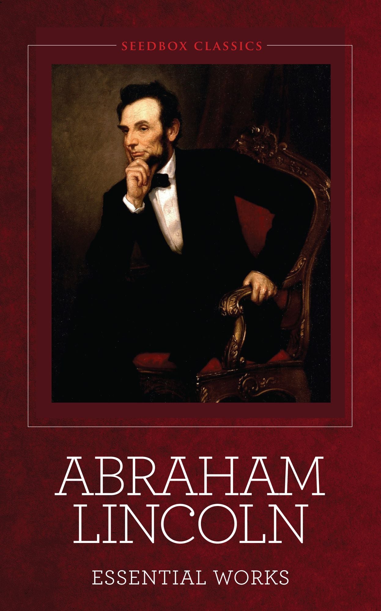 Abraham Lincoln - Essential Works