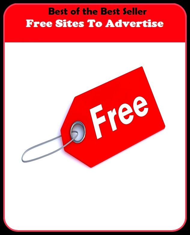 Best of the Best Sellers Free Sites To Advertize ( Advertise, acquaint, write up, advise, verse, announce, trumpet forth, apprise, tell, bark, spiel, blazon, sound, boost, send word)