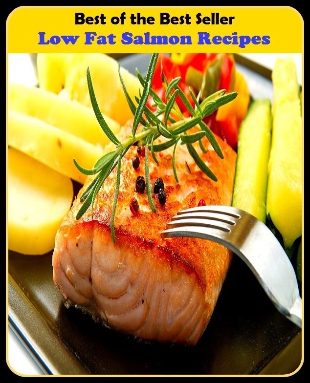 Best of the best seller Low Fat Salmon Recipes(bread,cooking,cuisine,drink,fare,feed,foodstuff,meal,meat,snack,aliment)