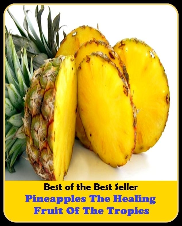 Best of the best seller Pineapples The Healing Fruit Of The Tropics I(bread,cooking,cuisine,drink,fare,feed,foodstuff,meal,meat,snack,aliment)