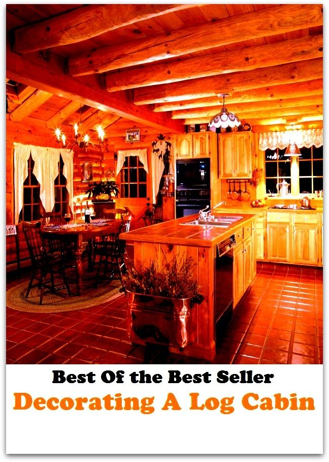 Best of the best seller Decorating A Log Cabin(everyday,ordinary,family,home,plain,domiciliary,homey,homely,domestic,homelike)