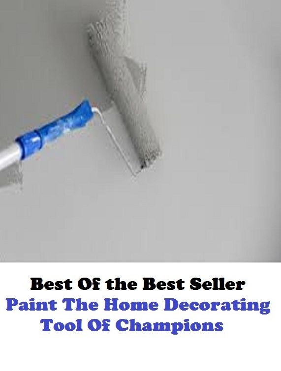 Best of the best seller Paint The Home Decorating Tool Of Champions(everyday,ordinary,family,home,plain,domiciliary,homey,homely,domestic,homelike)