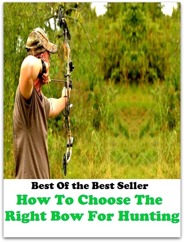 Best of the best seller How To Choose The Right Bow For Hunting(angling,fishery,fishing,shooting,coursing,falconry,fowling,hawking,sporting,stalking)