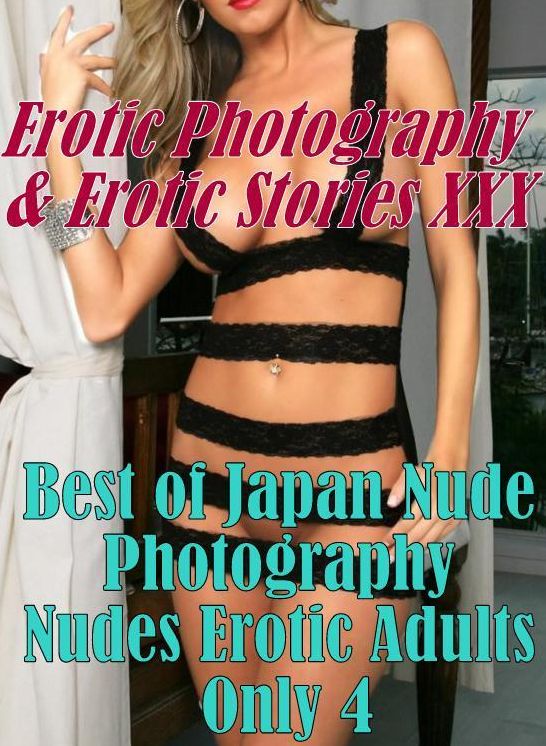 Erotic Teen: Erotic Photography & Erotic Stories XXX Best of "Japan Nude Photography Nudes Erotic Adults Only 4" ( Erotic Photography, Erotic Stories, Nude Photos, Naked, Adult Nudes, Domination, Lesbian, She-male, Gay, Fetish, Bondage, Sex, Erotic )