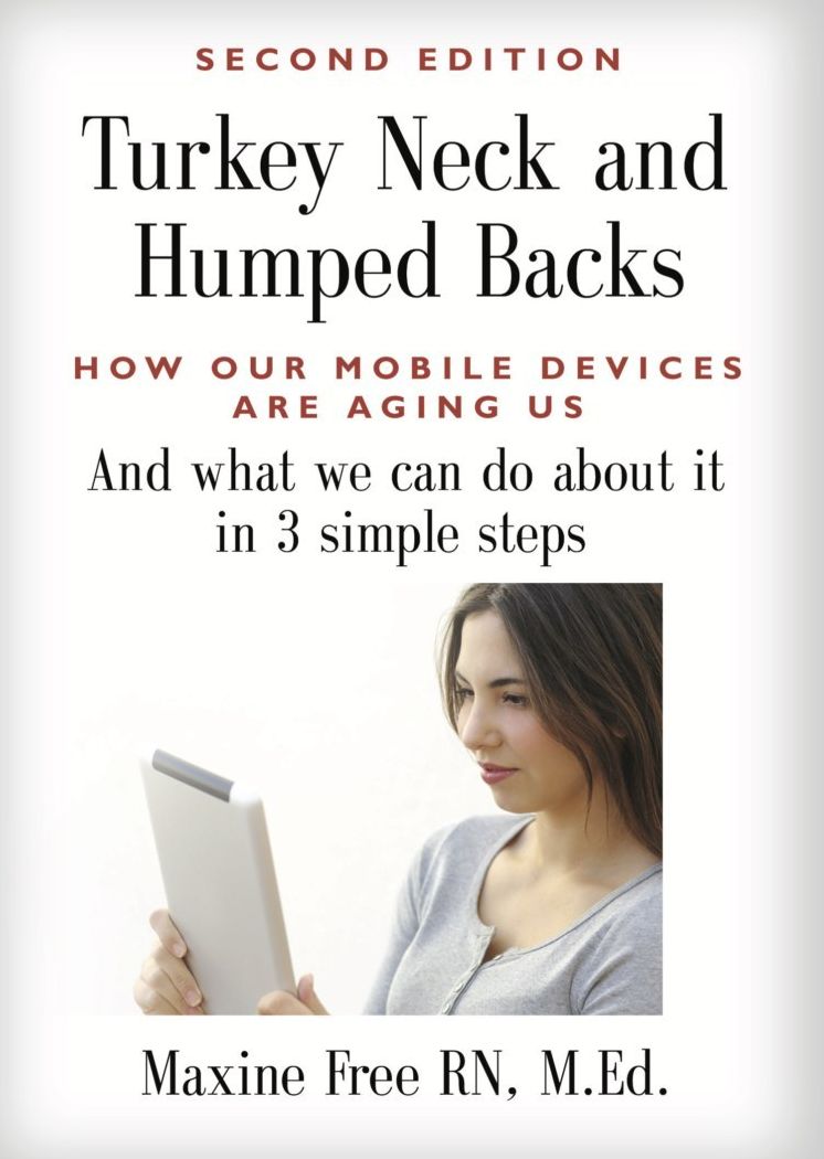 TURKEY NECKS AND HUMPED BACKS: How Our Mobile Devices Are Aging Us and What We Can Do about It in Three Easy Steps