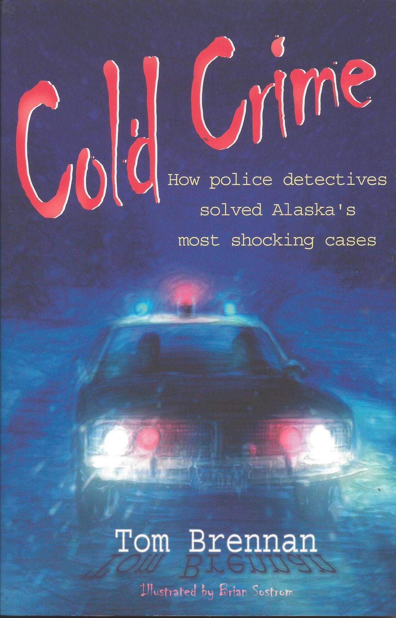 Cold Crime: How Police Detectives Solved Alaska's Most Shocking Cases