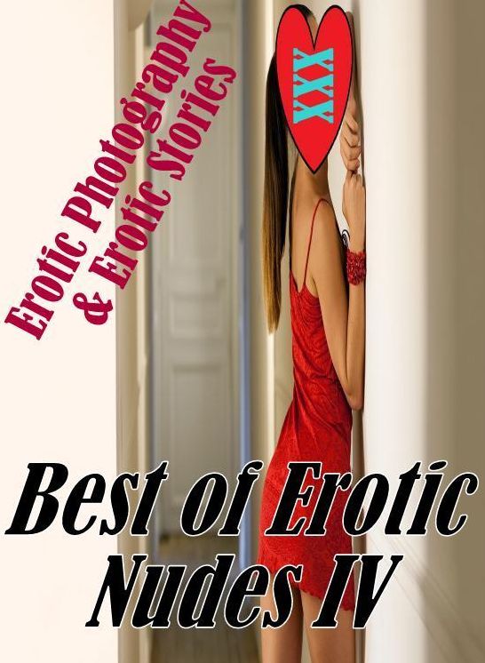 Erotica Domination: Erotic Photography & Erotic Stories XXX Best of "Erotic Nudes IV ( Erotic Photography, Erotic Stories, Nude Photos, Naked, Adult Nudes, Domination, Lesbian, She-male, Gay, Fetish, Bondage, Sex, Erotic, Erotica, Hentai, Oral, Porno )