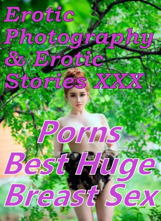 Erotica Teen: Erotic Photography & Erotic Stories XXX Porns Best Huge Breast Sex ( Erotic Photography, Erotic Stories, Nude Photos, Naked, Adult Nudes, Domination, Lesbian, She-male, Gay, Fetish, Bondage, Sex, Erotic, Erotica, Hentai, Oral )