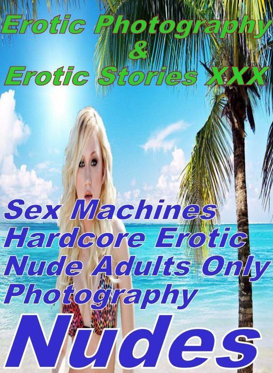 Erotica Bondage: Erotic Photography & Erotic Stories XXX Sex Machines Hardcore Erotic Nude Adults Only Photography Nudes ( Erotic Photography, Erotic Stories, Nude Photos, Naked, Adult Nudes, Domination, Lesbian, She-male, Gay, Fetish, Bondage, Sex )
