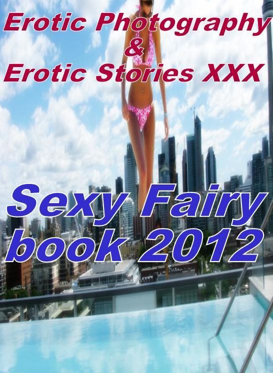 Erotic Teen: Erotic Photography & Erotic Stories XXX Sexy Fairy book 2012 ( Erotic Photography, Erotic Stories, Nude Photos, Naked, Adult Nudes, Domination, Lesbian, She-male, Gay, Fetish, Bondage, Sex, Erotic, Erotica, Hentai, Oral )