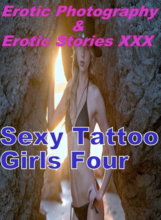 Erotica Porn: Erotic Photography & Erotic Stories XXX Sexy Tattoo Girls Four ( Erotic Photography, Erotic Stories, Nude Photos, Naked, Adult Nudes, Domination, Lesbian, She-male, Gay, Fetish, Bondage, Sex, Erotic, Erotica, Hentai, Oral )