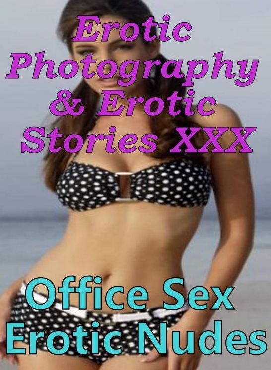 Erotic Adult: Erotic Photography & Erotic Stories XXX Office Sex Erotic Nudes ( Erotic Photography, Erotic Stories, Nude Photos, Naked, Adult Nudes, Domination, Lesbian, She-male, Gay, Fetish, Bondage, Sex, Erotic, Erotica, Hentai, Oral )