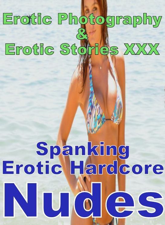 Erotica Nudes: Erotic Photography & Erotic Stories XXX Spanking Erotic Hardcore Nudes ( Erotic Photography, Erotic Stories, Nude Photos, Naked, Adult Nudes, Domination, Lesbian, She-male, Gay, Fetish, Bondage, Sex, Erotic, Erotica, Hentai, Oral )