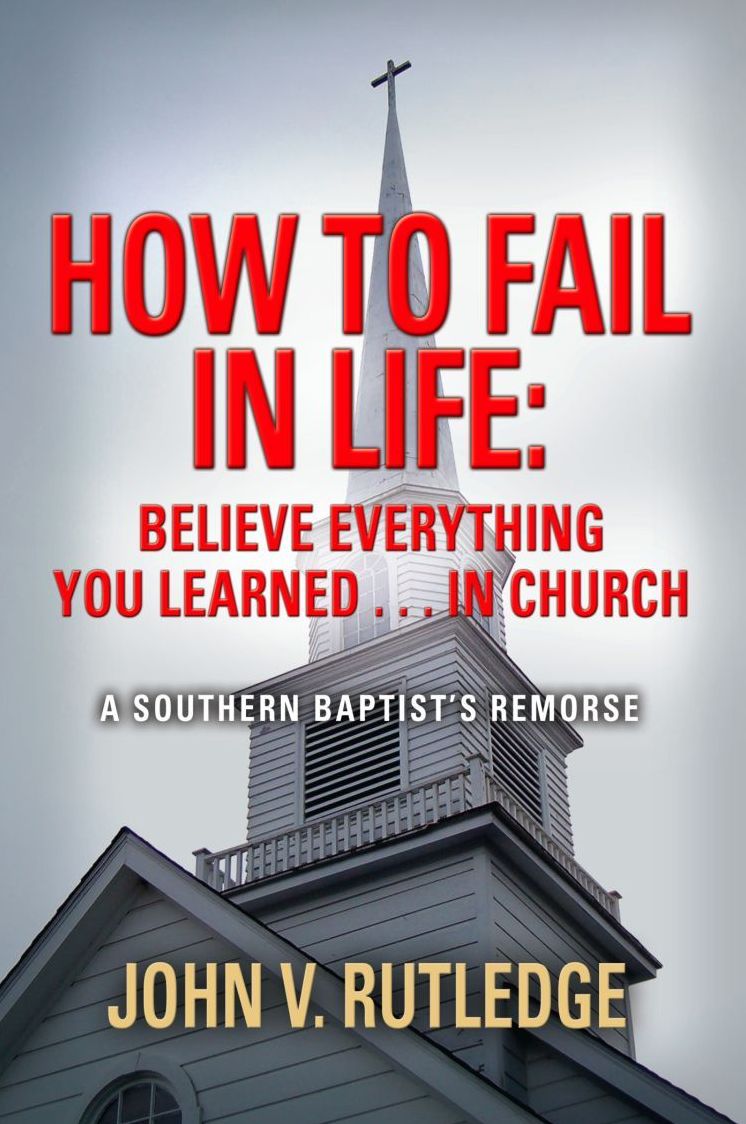 How to Fail in Life: Believe Everything You Learned...in Church