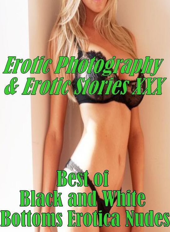 Erotic Nudes: Erotic Photography & Erotic Stories XXX Best of "Black and White Bottoms Erotica Nudes ( Erotic Photography, Erotic Stories, Nude Photos, Naked, Adult Nudes, Domination, Lesbian, She-male, Gay, Fetish, Bondage, Sex, Erotic, Erotica, Hentai )
