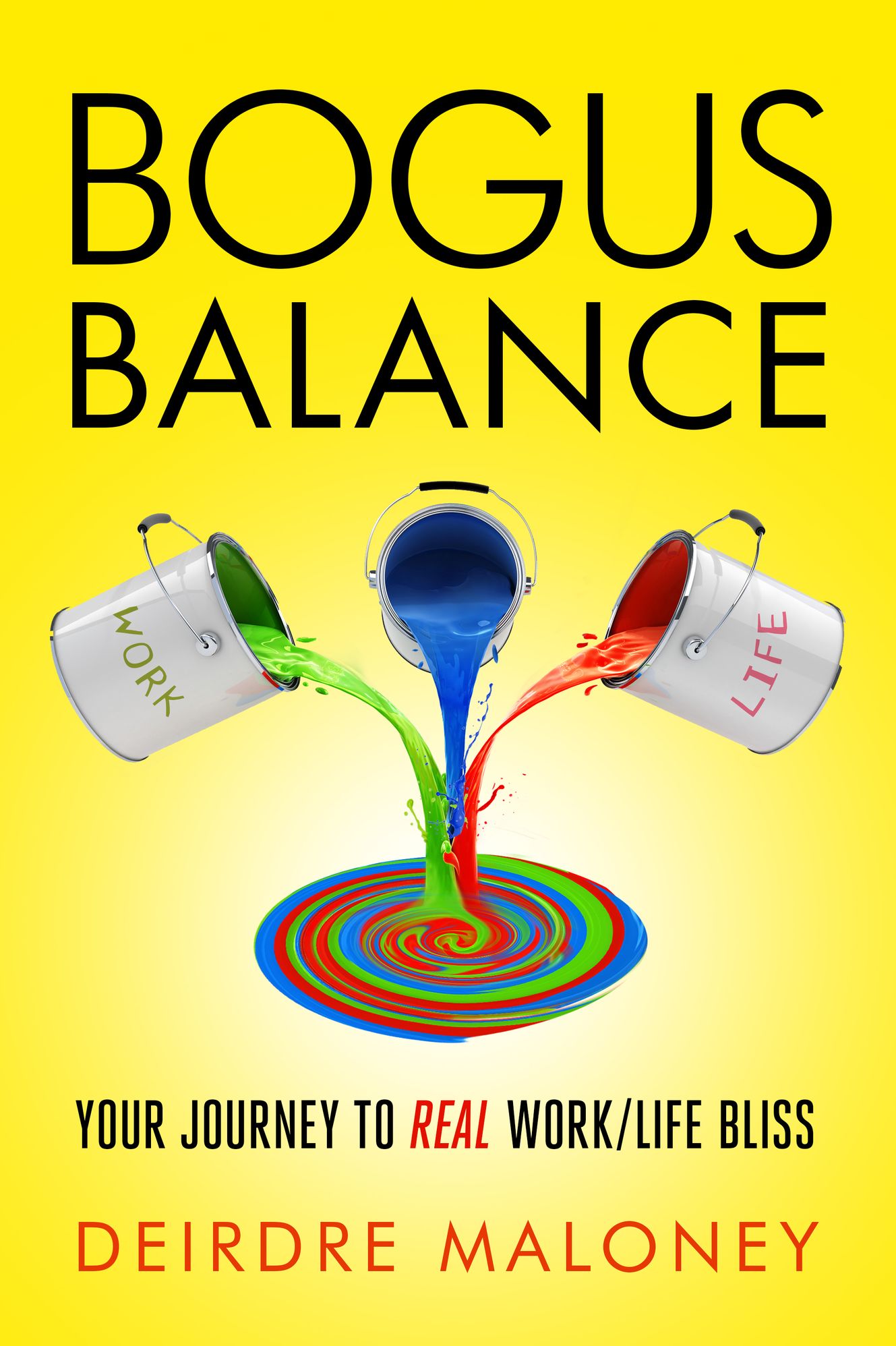 Bogus Balance: Your Journey to Real Work/Life Bliss